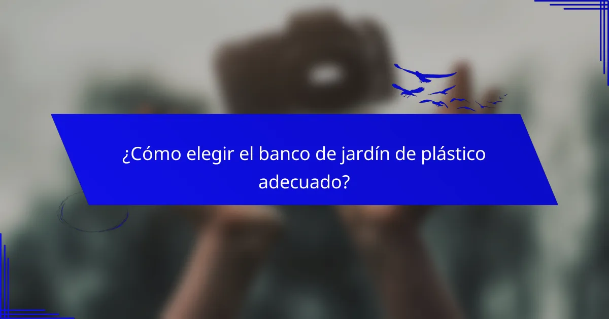 ¿Cómo elegir el banco de jardín de plástico adecuado?