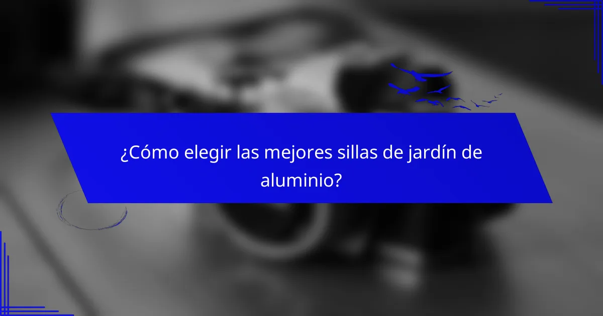 ¿Cómo elegir las mejores sillas de jardín de aluminio?
