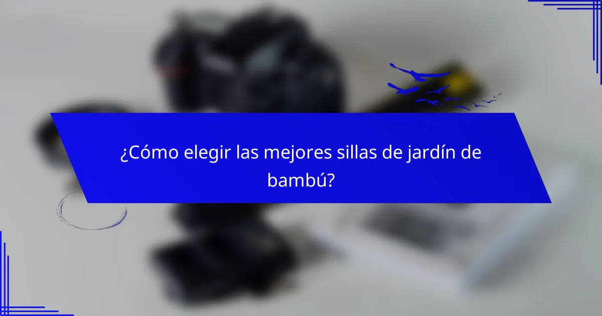 ¿Cómo elegir las mejores sillas de jardín de bambú?