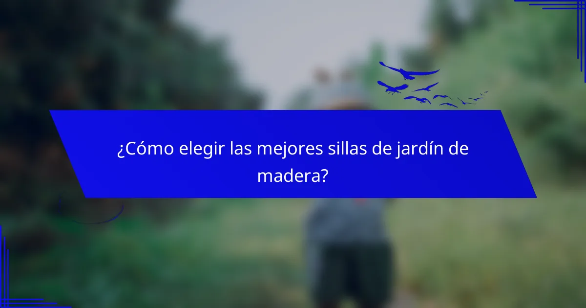 ¿Cómo elegir las mejores sillas de jardín de madera?