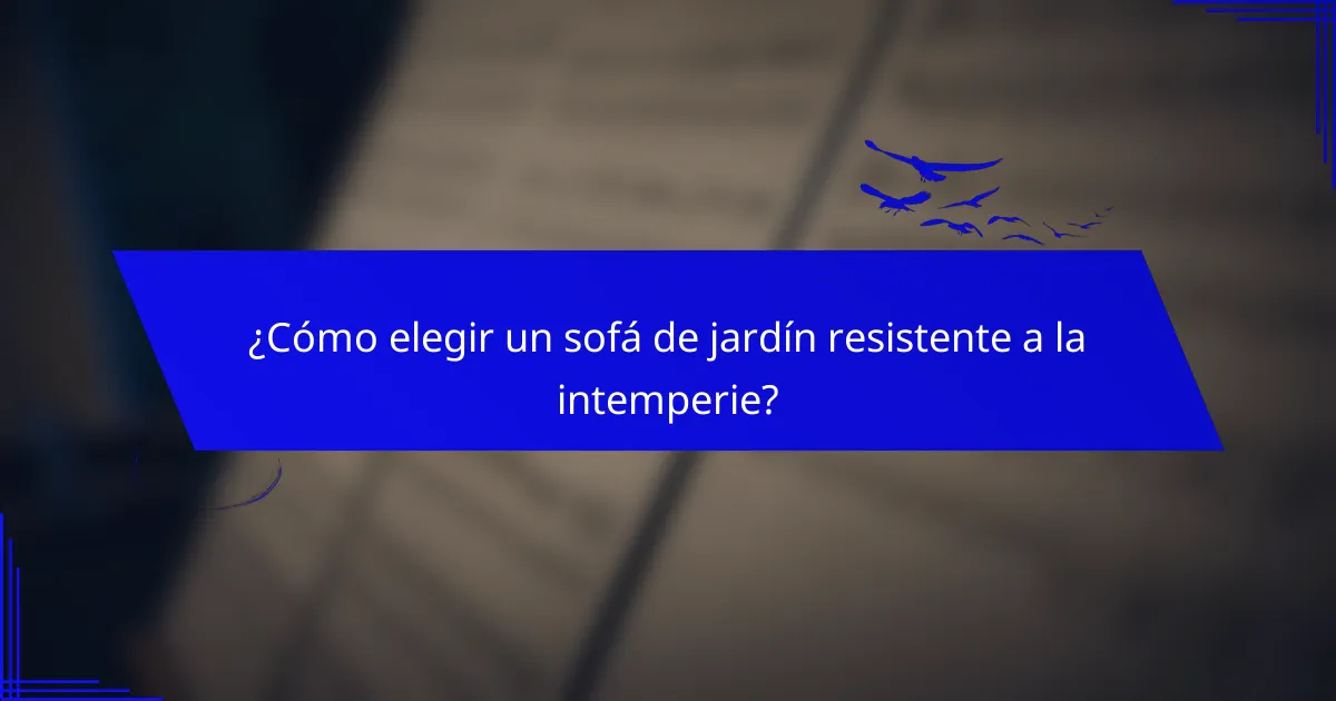 ¿Cómo elegir un sofá de jardín resistente a la intemperie?
