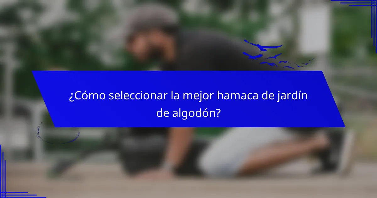 ¿Cómo seleccionar la mejor hamaca de jardín de algodón?
