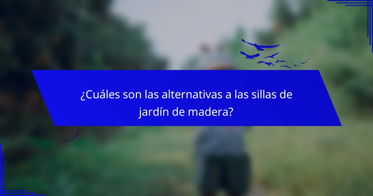 ¿Cuáles son las alternativas a las sillas de jardín de madera?
