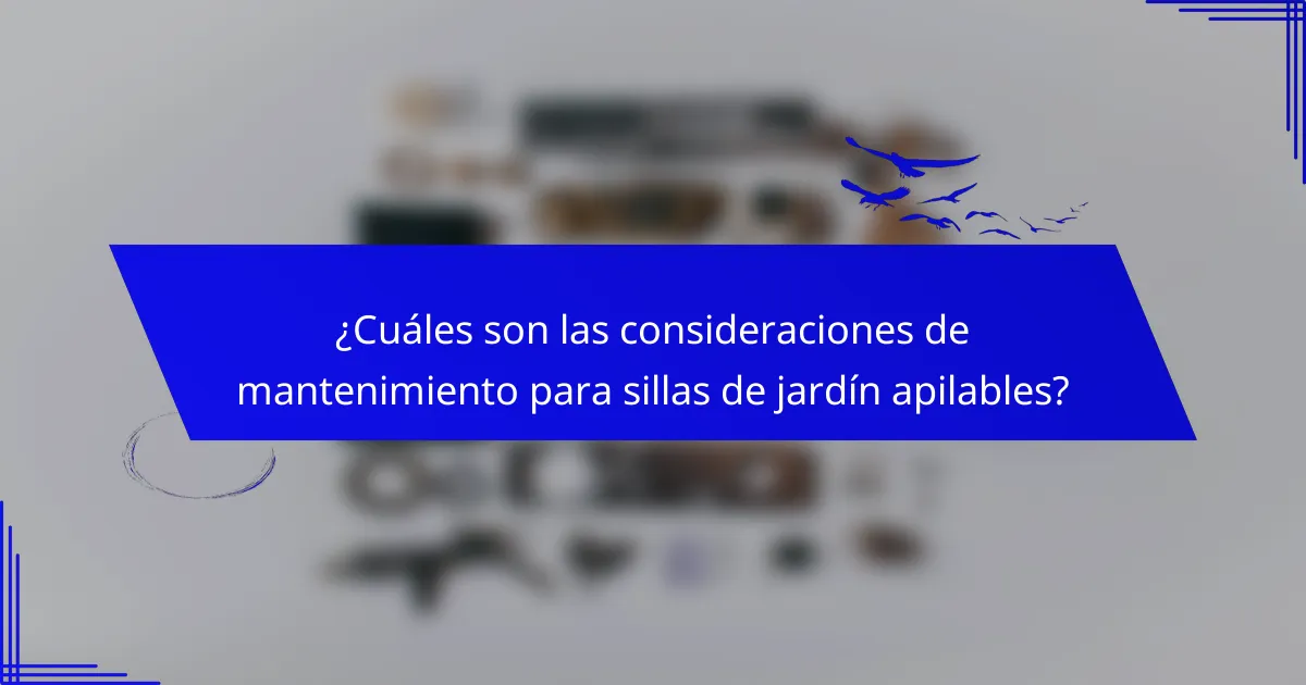 ¿Cuáles son las consideraciones de mantenimiento para sillas de jardín apilables?