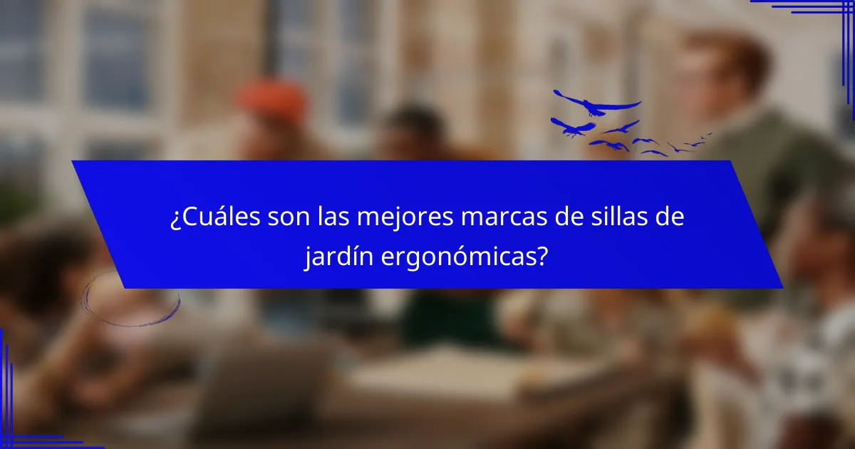 ¿Cuáles son las mejores marcas de sillas de jardín ergonómicas?