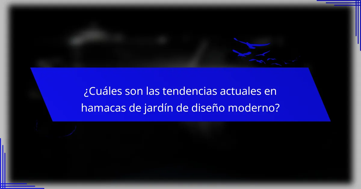 ¿Cuáles son las tendencias actuales en hamacas de jardín de diseño moderno?
