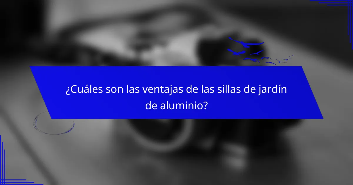 ¿Cuáles son las ventajas de las sillas de jardín de aluminio?