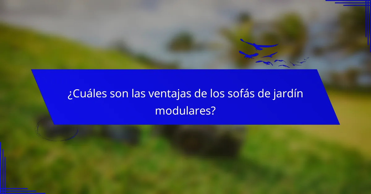 ¿Cuáles son las ventajas de los sofás de jardín modulares?