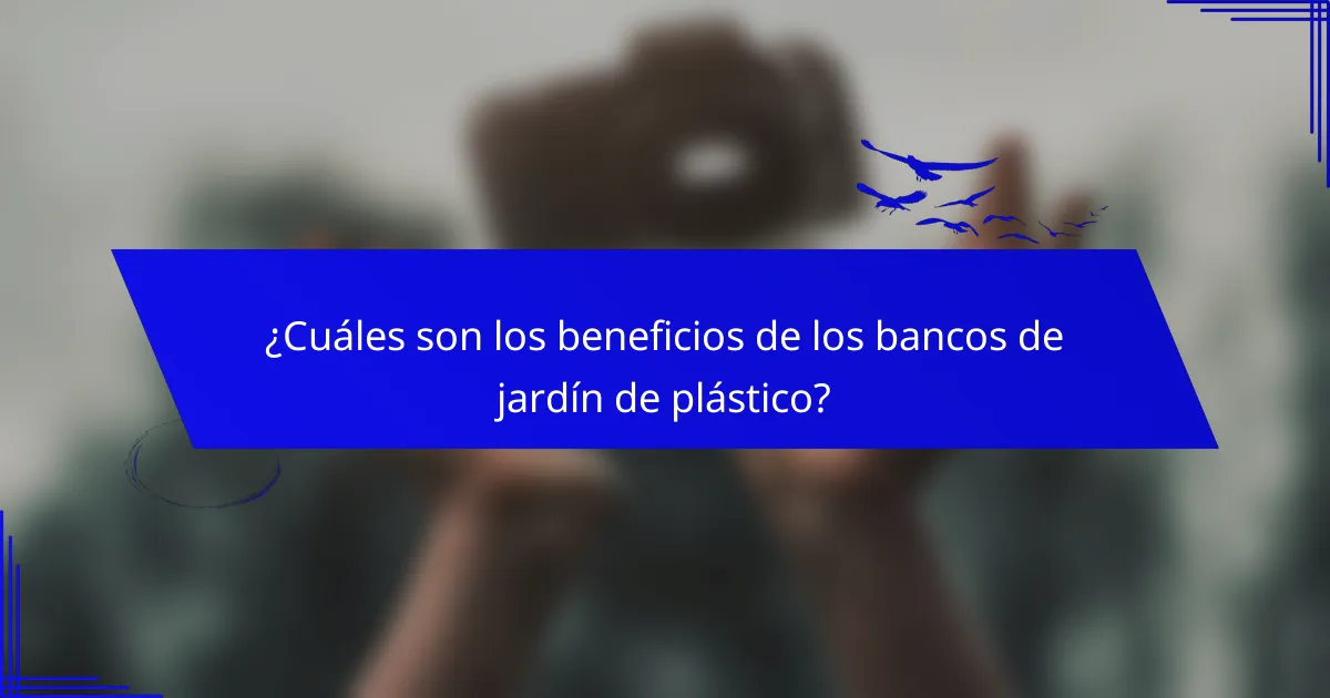 ¿Cuáles son los beneficios de los bancos de jardín de plástico?