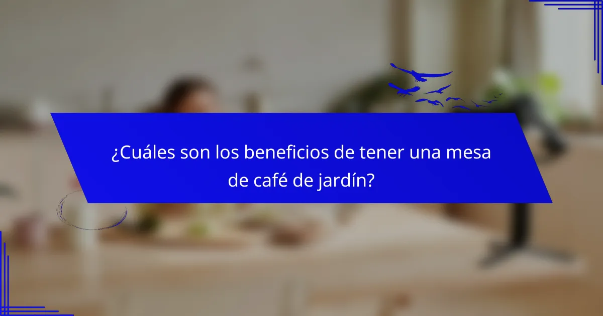 ¿Cuáles son los beneficios de tener una mesa de café de jardín?