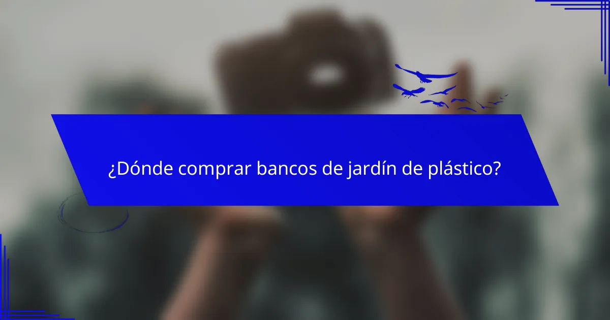 ¿Dónde comprar bancos de jardín de plástico?