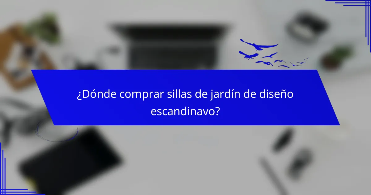 ¿Dónde comprar sillas de jardín de diseño escandinavo?