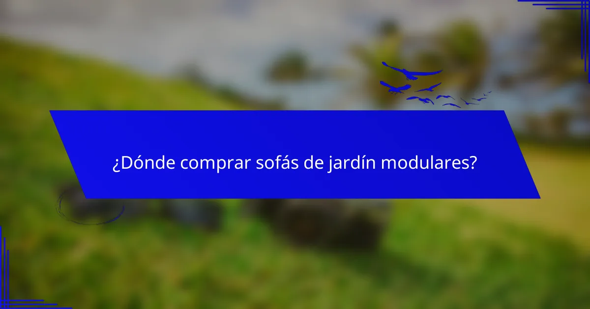 ¿Dónde comprar sofás de jardín modulares?