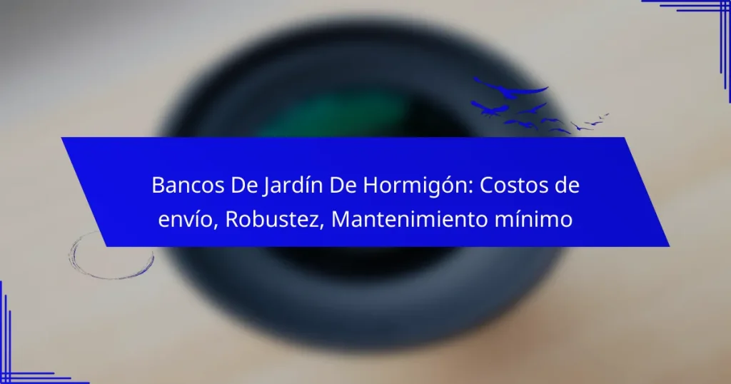 Bancos De Jardín De Hormigón: Costos de envío, Robustez, Mantenimiento mínimo