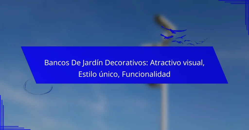 Bancos De Jardín Decorativos: Atractivo visual, Estilo único, Funcionalidad