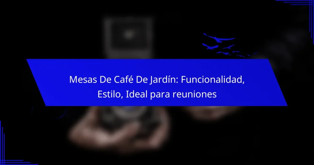 Mesas De Café De Jardín: Funcionalidad, Estilo, Ideal para reuniones