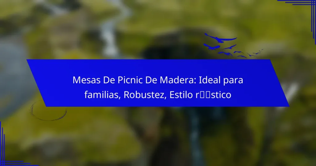 Mesas De Picnic De Madera: Ideal para familias, Robustez, Estilo rústico