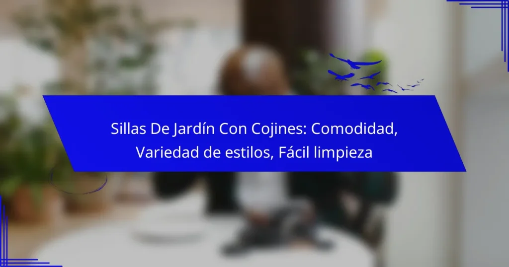 Sillas De Jardín Con Cojines: Comodidad, Variedad de estilos, Fácil limpieza