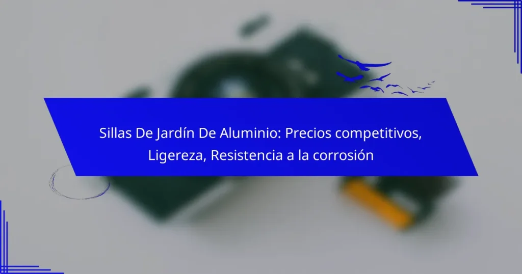 Sillas De Jardín De Aluminio: Precios competitivos, Ligereza, Resistencia a la corrosión