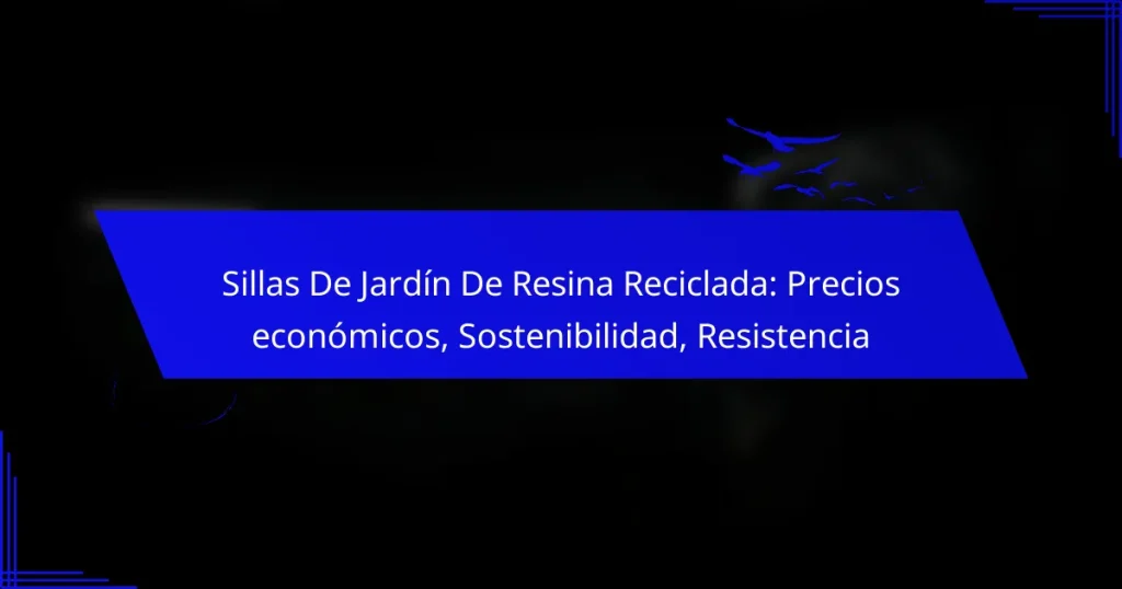 Sillas De Jardín De Resina Reciclada: Precios económicos, Sostenibilidad, Resistencia