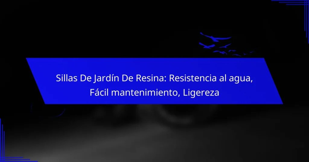 Sillas De Jardín De Resina: Resistencia al agua, Fácil mantenimiento, Ligereza