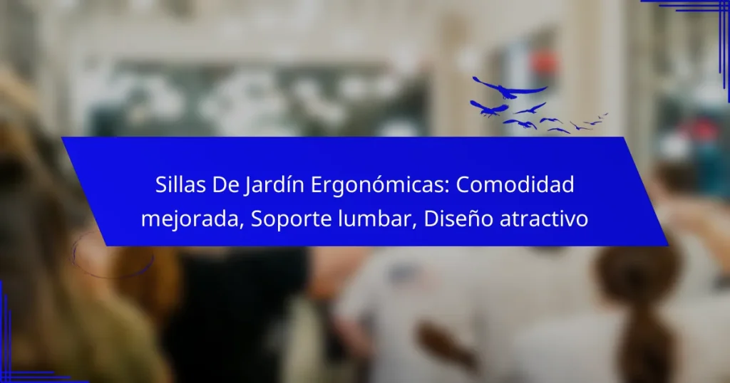 Sillas De Jardín Ergonómicas: Comodidad mejorada, Soporte lumbar, Diseño atractivo