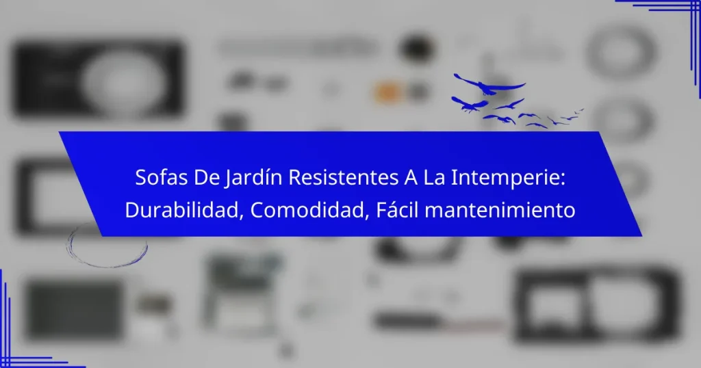 Sofas De Jardín Resistentes A La Intemperie: Durabilidad, Comodidad, Fácil mantenimiento