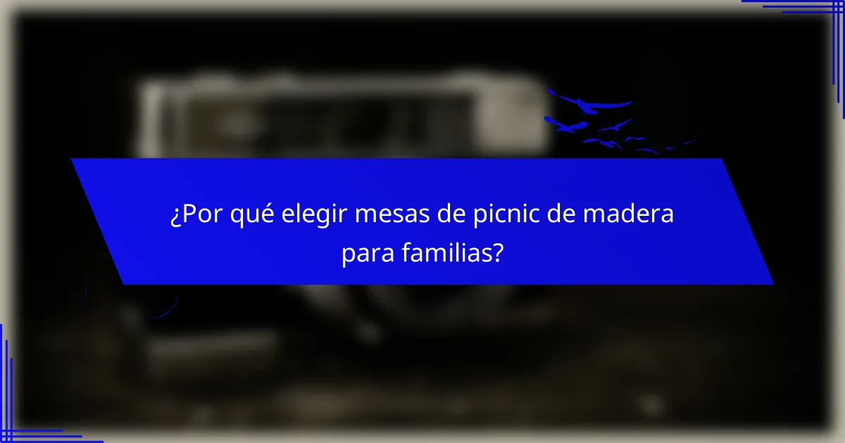 ¿Por qué elegir mesas de picnic de madera para familias?