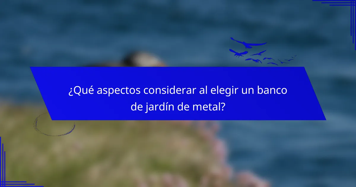 ¿Qué aspectos considerar al elegir un banco de jardín de metal?