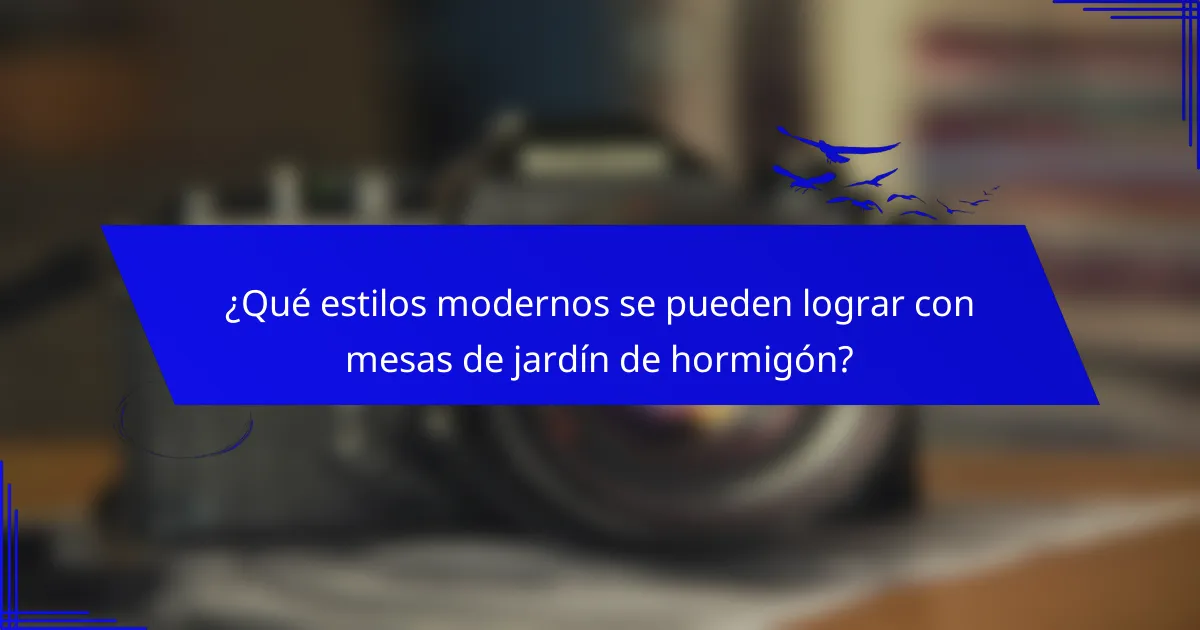 ¿Qué estilos modernos se pueden lograr con mesas de jardín de hormigón?