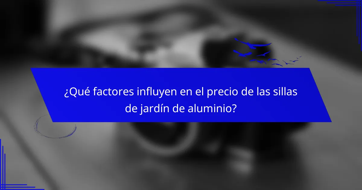 ¿Qué factores influyen en el precio de las sillas de jardín de aluminio?