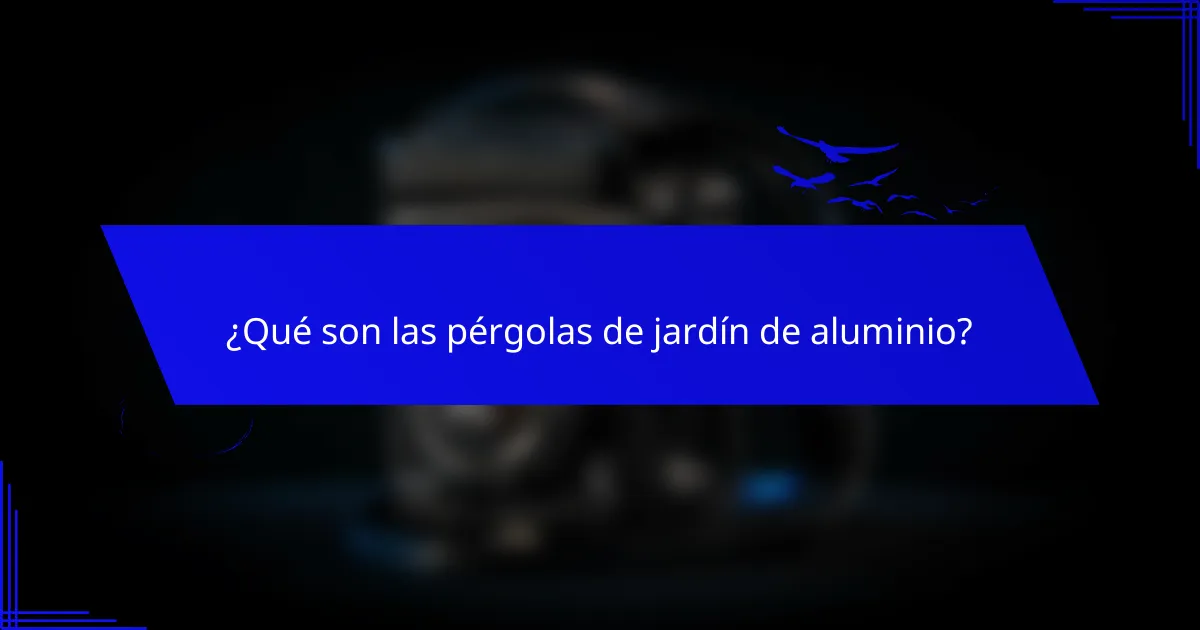 ¿Qué son las pérgolas de jardín de aluminio?