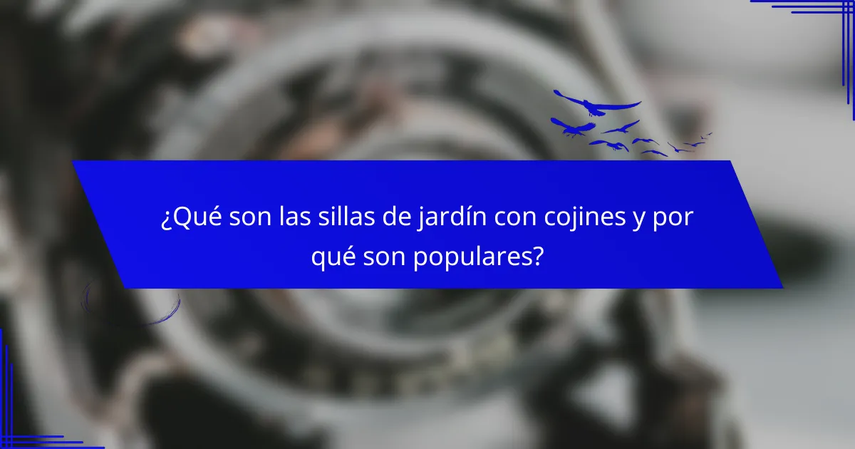 ¿Qué son las sillas de jardín con cojines y por qué son populares?