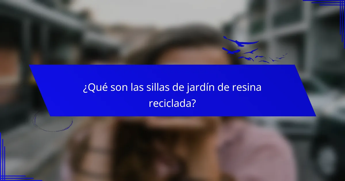 ¿Qué son las sillas de jardín de resina reciclada?