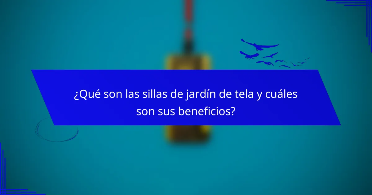 ¿Qué son las sillas de jardín de tela y cuáles son sus beneficios?