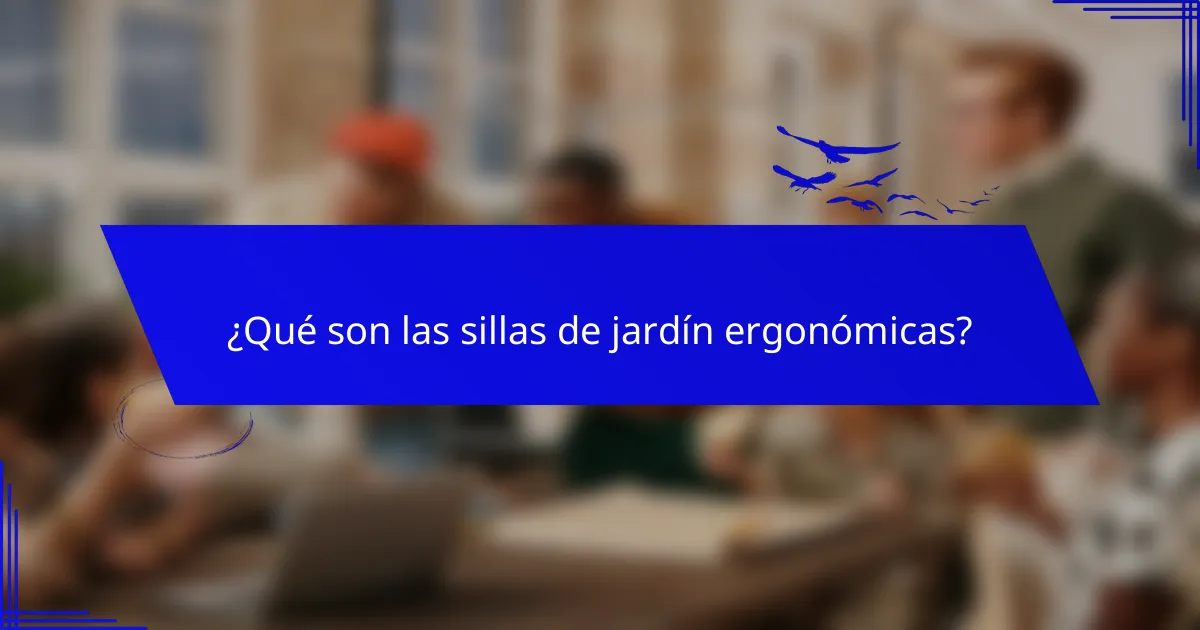 ¿Qué son las sillas de jardín ergonómicas?