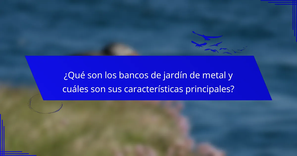¿Qué son los bancos de jardín de metal y cuáles son sus características principales?
