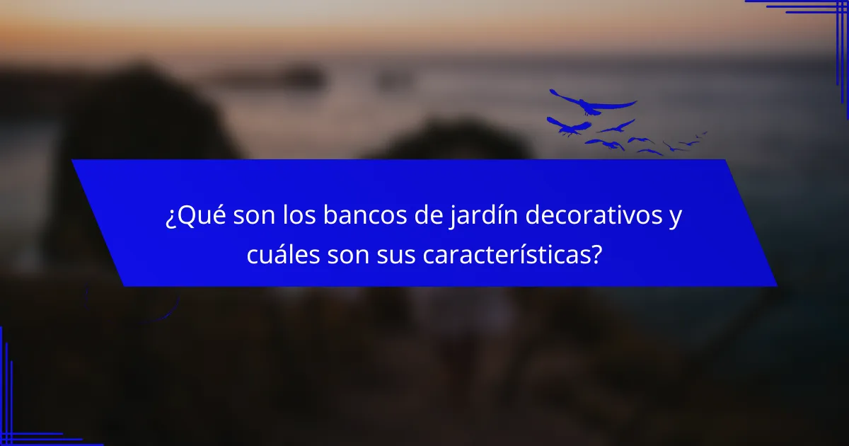 ¿Qué son los bancos de jardín decorativos y cuáles son sus características?
